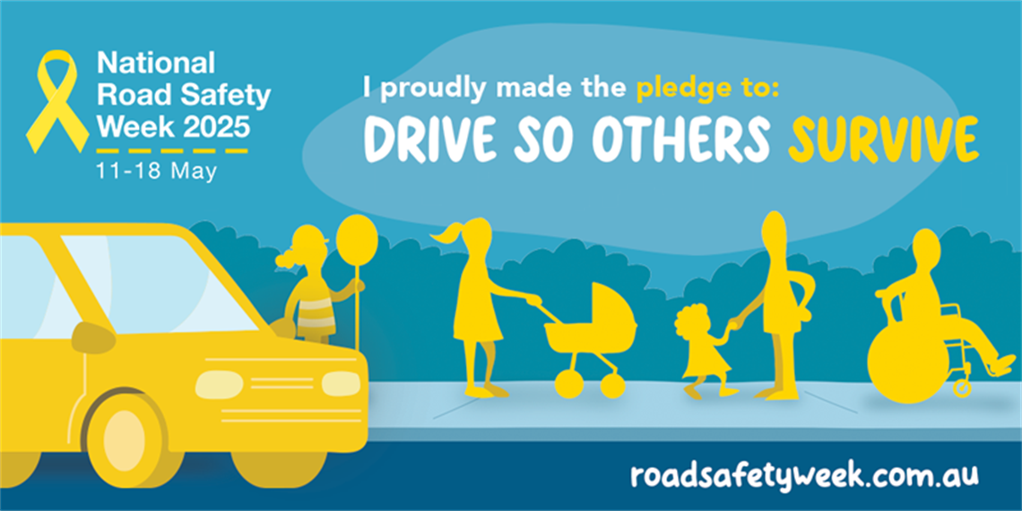 Illustration of people moving along footpath. A car is parked by the side of the road. Text reads: National Road Safety Week 2025. I proudly made the pledge to drive so others survive. roadsafetyweek.com.au