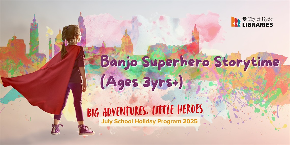 Banjo Superhero Storytime. Ages 3 years plus. Big adventures, little heroes. July School Holiday Program 2025.
